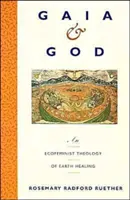 Gaia și Dumnezeu: O teologie ecofeministă a vindecării pământului - Gaia and God: An Ecofeminist Theology of Earth Healing