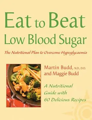 Nivel scăzut de zahăr în sânge: Planul nutrițional pentru depășirea hipoglicemiei, cu 60 de rețete (Eat to Beat) - Low Blood Sugar: The Nutritional Plan to Overcome Hypoglycaemia, with 60 Recipes (Eat to Beat)