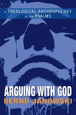 Argumentând cu Dumnezeu: O antropologie teologică a psalmilor - Arguing with God: A Theological Anthropology of the Psalms