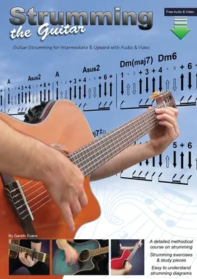 Strumming the Guitar: Guitar Strumming for Intermediate & Upward (Strumming la chitară pentru începători de nivel mediu și superior) cu audio și video - Strumming the Guitar: Guitar Strumming for Intermediate & Upward with Audio & Video