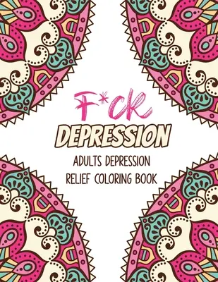 F*ck Depresie: Adulți depresie Relief Coloring Book, Afirmații pozitive și modele terapeutice pentru relaxare și eliberare de stres, St - F*ck Depression: Adults depression Relief Coloring Book, Positive Affirmations and Therapeutic Patterns for Relax and Stress Relief, St
