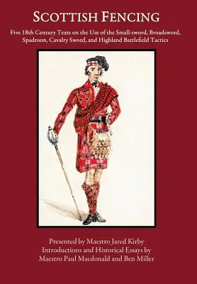 Scrima scoțiană: Cinci texte din secolul al XVIII-lea privind utilizarea sabiei mici, a sabiei mari, a spadroonului, a sabiei de cavalerie și a sabiei de câmp de luptă Highland - Scottish Fencing: Five 18th Century Texts on the Use of the Small-sword, Broadsword, Spadroon, Cavalry Sword, and Highland Battlefield T