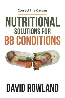 Soluții nutriționale pentru 88 de afecțiuni: Corectarea cauzelor - Nutritional Solutions for 88 Conditions: Correct the Causes