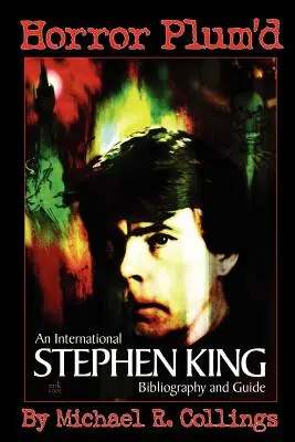 Horror Plum'd: BIBLIOGRAFIA ȘI GHIDUL INTERNAȚIONAL STEPHEN KING 1960-2000 - Ediție comercială - Horror Plum'd: INTERNATIONAL STEPHEN KING BIBLIOGRAPHY & GUIDE 1960-2000 - Trade Edition