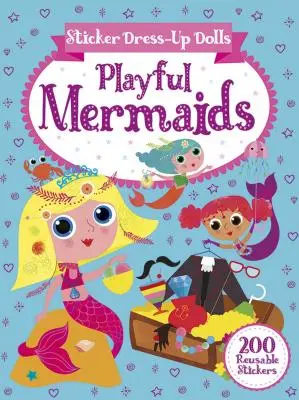 Sticker Dress-Up Dolls Playful Mermaids: 200 de stickere reutilizabile! - Sticker Dress-Up Dolls Playful Mermaids: 200 Reusable Stickers!