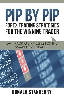 Pip cu Pip: Forex Trading Strategies for the Winning Trader: Strategii de tranzacționare zilnică pentru comerciantul Forex inteligent - Pip by Pip: Forex Trading Strategies for the Winning Trader: Day Trading Strategies for the Smart Forex Trader