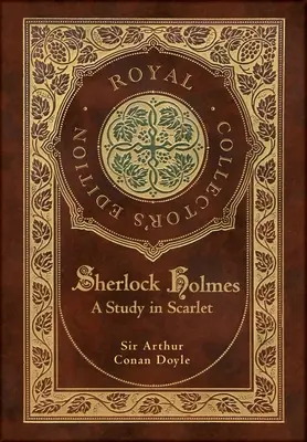 A Study in Scarlet (Ediție regală de colecție) (Copertă cartonată laminata cu husă) - A Study in Scarlet (Royal Collector's Edition) (Case Laminate Hardcover with Jacket)