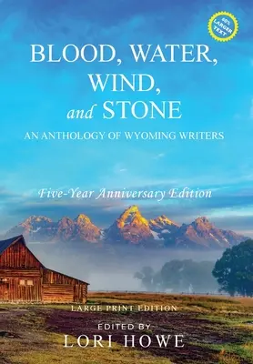 Sânge, apă, vânt și piatră (Large Print, aniversare de 5 ani): O antologie a scriitorilor din Wyoming - Blood, Water, Wind, and Stone (Large Print, 5-year Anniversary): An Anthology of Wyoming Writers
