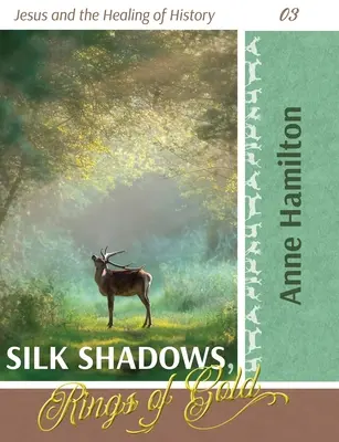 Umbre de mătase, inele de aur: Iisus și vindecarea istoriei 03 - Silk Shadows, Rings of Gold: Jesus and the Healing of History 03