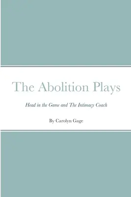 The Abolition Plays: Head in the Game și The Intimacy Coach - The Abolition Plays: Head in the Game and The Intimacy Coach