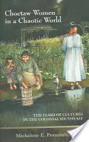 Femeile Choctaw într-o lume haotică: Ciocnirea culturilor în sud-estul colonial - Choctaw Women in a Chaotic World: The Clash of Cultures in the Colonial Southeast