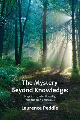 Misterul dincolo de cunoaștere: Scepticism, intenționalitate și non-conștient - The Mystery Beyond Knowledge: Scepticism, Intentionality, and the Non-Conscious