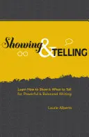 Showing & Telling: Învățați cum să arătați și când să spuneți pentru o scriere puternică și echilibrată - Showing & Telling: Learn How to Show & When to Tell for Powerful & Balanced Writing