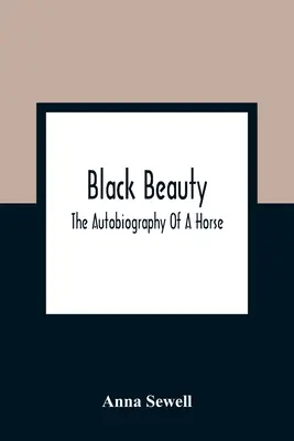 Black Beauty; Autobiografia unui cal - Black Beauty; The Autobiography Of A Horse