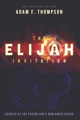 Invitația lui Ilie: Secretele viitorului pentru o nouă rasă în creștere - The Elijah Invitation: Secrets of the future for a new breed rising