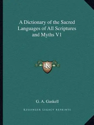 Un dicționar al limbilor sacre al tuturor scripturilor și miturilor V1 - A Dictionary of the Sacred Languages of All Scriptures and Myths V1