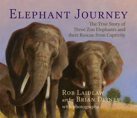 Călătoria Elefantului: Povestea adevărată a trei elefanți de la grădina zoologică și salvarea lor din captivitate - Elephant Journey: The True Story of Three Zoo Elephants and Their Rescue from Captivity