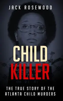 Ucigașul de copii: Povestea adevărată a crimelor de copii din Atlanta - Child Killer: The True Story of the Atlanta Child Murders