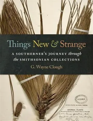 Lucruri noi și ciudate: Călătoria unui sudist prin colecțiile Smithsonian - Things New and Strange: A Southerner's Journey Through the Smithsonian Collections