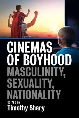 Cinemas of Boyhood: Masculinitate, sexualitate, naționalitate - Cinemas of Boyhood: Masculinity, Sexuality, Nationality
