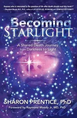 Becoming Starlight: O călătorie împărtășită de la întuneric la lumină - Becoming Starlight: A Shared Death Journey from Darkness to Light