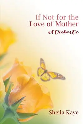 Dacă nu pentru dragostea de mamă: Un omagiu - If Not for the Love of Mother: A Tribute