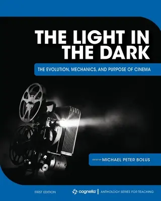 Lumina în întuneric: Evoluția, mecanica și scopul cinematografiei (The Light in the Dark: The Evolution, Mechanics, and Purpose of Cinema) - The Light in the Dark: The Evolution, Mechanics, and Purpose of Cinema