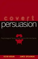 Persuasiunea sub acoperire: Tactici și trucuri psihologice pentru a câștiga jocul - Covert Persuasion: Psychological Tactics and Tricks to Win the Game