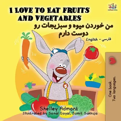 Îmi place să mănânc fructe și legume (English Farsi - Persian Bilingual Book) - I Love to Eat Fruits and Vegetables (English Farsi - Persian Bilingual Book)