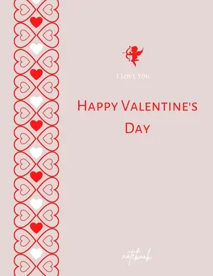 I Love You Happy Valentine's Day Notebook: Jurnal elegant pentru îndrăgostit - Cadou frumos pentru caietul ei Happy Valentine's Day - 8,5x11