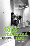 Câinii care m-au găsit: Ce am învățat de la animalele de companie care au fost lăsate în urmă, ediție actualizată - The Dogs Who Found Me: What I've Learned From Pets Who Were Left Behind, Updated Edition