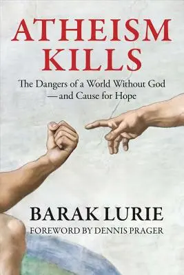 Ateismul ucide: The Dangers of a World Without God - and Cause for Hope: Pericolele unei lumi fără Dumnezeu - și cauza pentru speranță - Atheism Kills: The Dangers of a World Without God - and Cause for Hope: The Dangers of a World Without God - and Cause for Hope