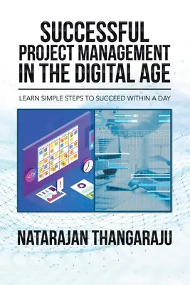 Managementul proiectelor de succes în era digitală: Învățați pași simpli pentru a reuși într-o zi - Successful Project Management in the Digital Age: Learn Simple Steps to Succeed Within a Day