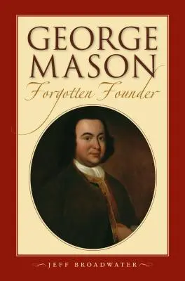 George Mason, fondatorul uitat: - George Mason, Forgotten Founder:
