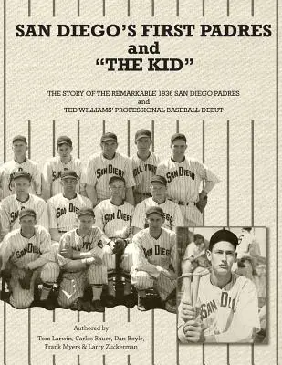 San Diego's First Padres and The Kid: Povestea remarcabilei echipe San Diego Padres din 1936 și a debutului lui Ted Williams în baseballul profesionist - San Diego's First Padres and The Kid: The Story of the Remarkable 1936 San Diego Padres and Ted Williams' Professional Baseball Debut