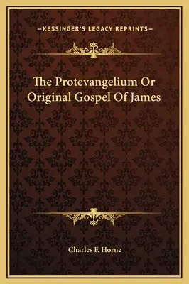 Protevanghelia sau Evanghelia originală a lui Iacov - The Protevangelium Or Original Gospel Of James
