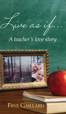 Live As If: Povestea de dragoste a unui profesor - Live As If: A teacher's love story