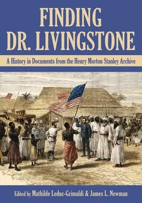 În căutarea doctorului Livingstone: O istorie în documente din arhiva Henry Morton Stanley - Finding Dr. Livingstone: A History in Documents from the Henry Morton Stanley Archives