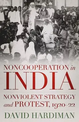 Noncooperation in India: Strategie non-violentă și protest, 1920-22 - Noncooperation in India: Nonviolent Strategy and Protest, 1920-22