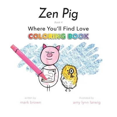 Zen Pig: Where You'll Find Love Carte de colorat - Zen Pig: Where You'll Find Love Coloring Book