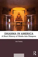 Dharma în America: O scurtă istorie a diasporei hinduse-jainiste - Dharma in America: A Short History of Hindu-Jain Diaspora