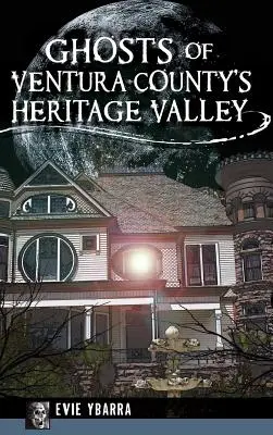 Fantomele din Heritage Valley din comitatul Ventura - Ghosts of Ventura County's Heritage Valley