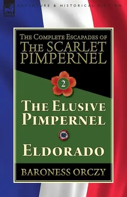 The Complete Escapades of The Scarlet Pimpernel-Volumul 2: Pimpernelul evaziv & Eldorado - The Complete Escapades of The Scarlet Pimpernel-Volume 2: The Elusive Pimpernel & Eldorado