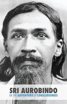 Sri Aurobindo sau aventura conștiinței - Sri Aurobindo or the Adventure of Consciousness