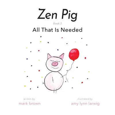 Zen Pig: Tot ceea ce este necesar - Zen Pig: All That Is Needed