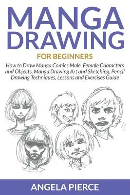 Desen manga pentru începători: Cum să desenezi personaje și obiecte masculine și feminine din benzile desenate manga, arta desenului manga și schițarea, tehnica desenului în creion - Manga Drawing For Beginners: How to Draw Manga Comics Male, Female Characters and Objects, Manga Drawing Art and Sketching, Pencil Drawing Techniqu