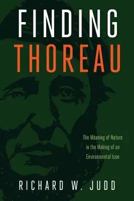 În căutarea lui Thoreau: Sensul naturii în crearea unei icoane a mediului - Finding Thoreau: The Meaning of Nature in the Making of an Environmental Icon