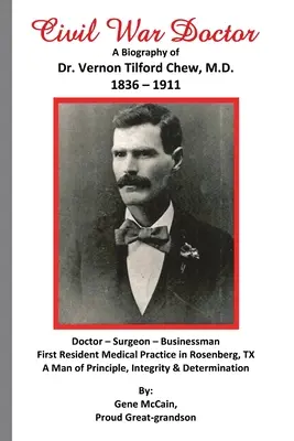 Civil War Doctor: O biografie a Dr. Vernon Tilford Chew, M.D. 1836-1911 - Civil War Doctor: A Biography of Dr. Vernon Tilford Chew, M.D. 1836-1911