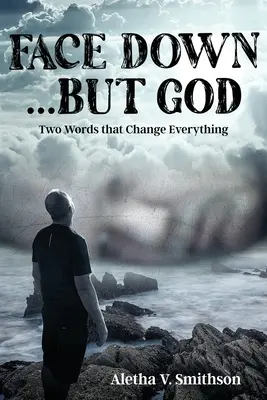Face Down... Dar Dumnezeu: Două cuvinte care schimbă totul - Face Down... But God: Two Words that Change Everything