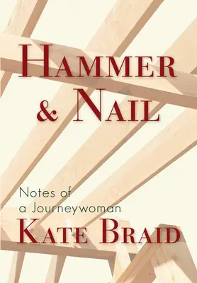 Ciocan și cui: Notes from a Journeywoman - Hammer & Nail: Notes from a Journeywoman